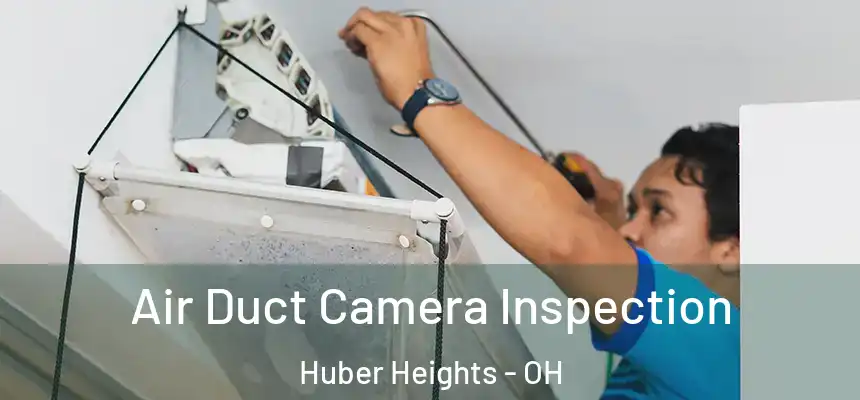  Air Duct Camera Inspection Huber Heights - OH