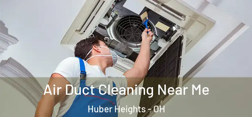  Air Duct Cleaning Near Me Huber Heights - OH
