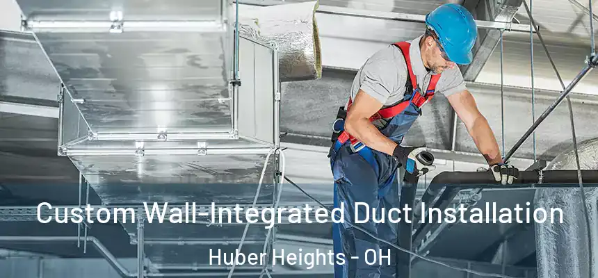  Custom Wall-Integrated Duct Installation Huber Heights - OH