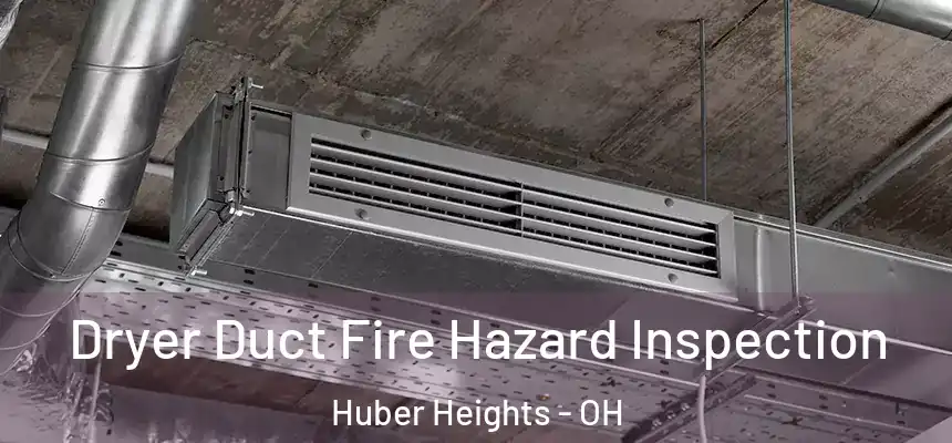  Dryer Duct Fire Hazard Inspection Huber Heights - OH