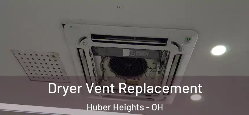 Dryer Vent Replacement Huber Heights - OH