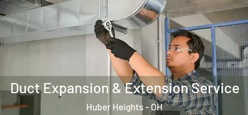  Duct Expansion & Extension Service Huber Heights - OH