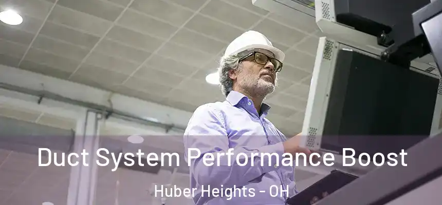  Duct System Performance Boost Huber Heights - OH