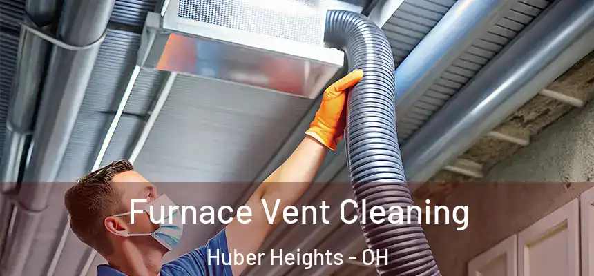  Furnace Vent Cleaning Huber Heights - OH