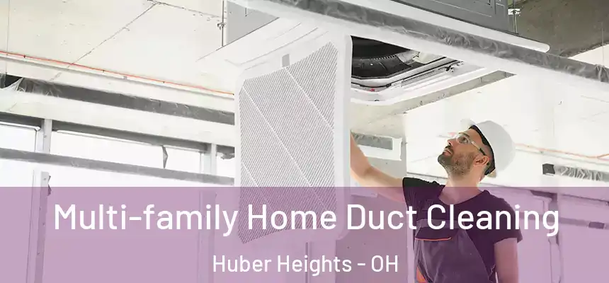  Multi-family Home Duct Cleaning Huber Heights - OH