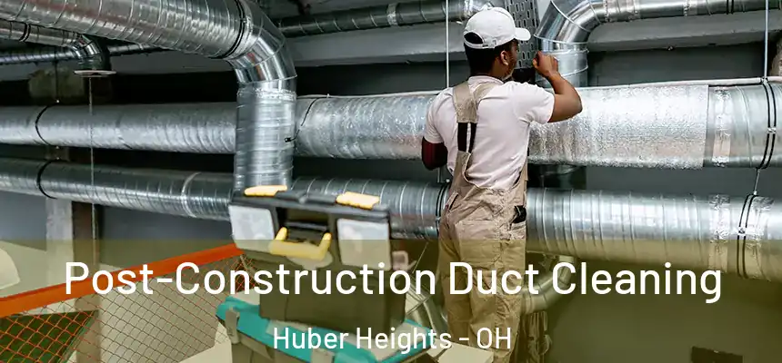  Post-Construction Duct Cleaning Huber Heights - OH