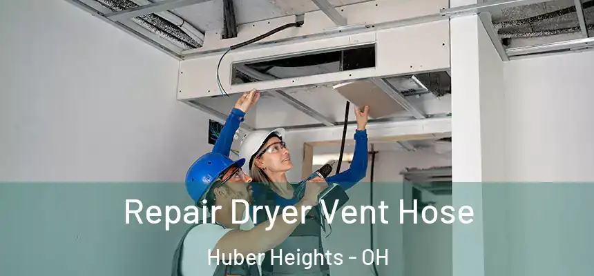 Repair Dryer Vent Hose Huber Heights - OH